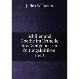 

Книга Schiller und Goethe im Urtheile ihrer Zeitgenossen: Zeitungskritiken. 2, pt. 1
