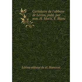 

Книга Cartulaire de l'abbaye de Lérins, publ. par mm. H. Moris, E. Blanc