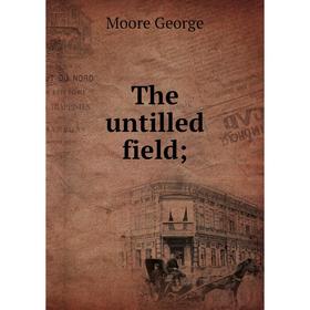 

Книга The untilled field