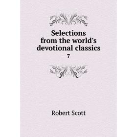 

Книга Selections from the world's devotional classics 7
