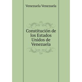 

Книга Constitución de los Estados Unidos de Venezuela