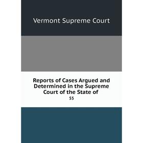 

Книга Reports of Cases Argued and Determined in the Supreme Court of the State of. 55