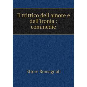 

Книга Il trittico dell'amore e dell'ironia: commedie