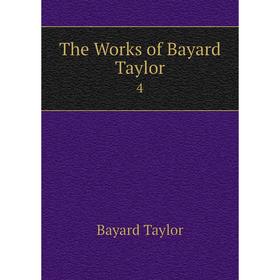 

Книга The Works of Bayard Taylor 4