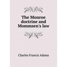 

Книга The Monroe doctrine and Mommsen's law
