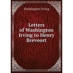 

Книга Letters of Washington Irving to Henry Brevoort