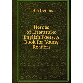 

Книга Heroes of Literature: English Poets. A Book for Young Readers