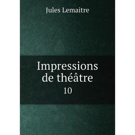 

Книга Impressions de théâtre 10