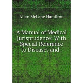 

Книга A Manual of Medical Jurisprudence: With Special Reference to Diseases and.