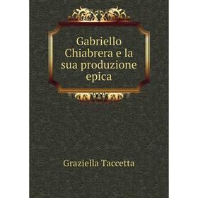 

Книга Gabriello Chiabrera e la sua produzione epica