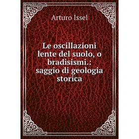 

Книга Le oscillazioni lente del suolo, o bradisismi: saggio di geologia storica