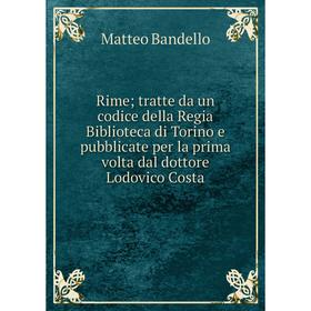 

Книга Rimetratte da un codice della Regia Biblioteca di Torino e pubblicate per la prima volta dal dottore Lodovico Costa