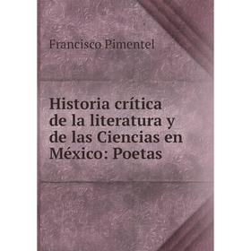 

Книга Historia crítica de la literatura y de las Ciencias en México: Poetas
