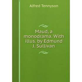 

Книга Maud, a monodrama With illus by Edmund J Sullivan