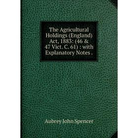 

Книга The Agricultural Holdings (England) Act, 1883: (46 & 47 Vict. C. 61): with Explanatory Notes.