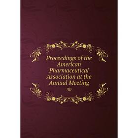 

Книга Proceedings of the American Pharmaceutical Association at the Annual Meeting 30