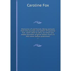 

Книга Memories of old friends Being extracts from the journals and letters of Caroline Fox from 1835 to 1871; to which are added fourteen original let