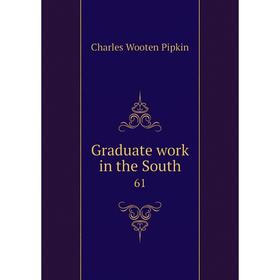 

Книга Graduate work in the South 61