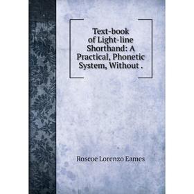 

Книга Text-book of Light-line Shorthand: A Practical, Phonetic System, Without.