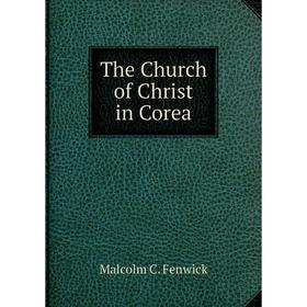 

Книга The Church of Christ in Corea