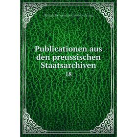 

Книга Publicationen aus den preussischen Staatsarchiven. 18