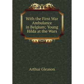 

Книга With the First War Ambulance in BelgiumYoung Hilda at the Wars