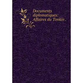 

Книга Documents diplomatiques: Affaires du Tonkin.
