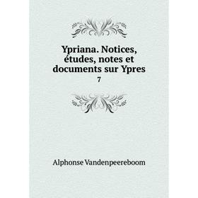 

Книга Ypriana. Notices, études, notes et documents sur Ypres 7