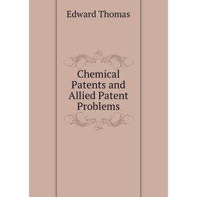 

Книга Chemical Patents and Allied Patent Problems