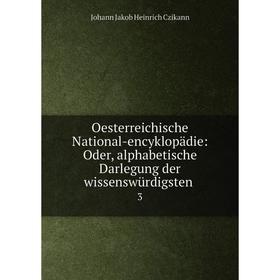 

Книга Oesterreichische National-encyklopädie: Oder, alphabetische Darlegung der wissenswürdigsten 3