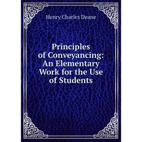 

Книга Principles of Conveyancing: An Elementary Work for the Use of Students