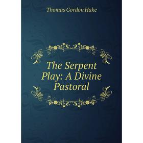 

Книга The Serpent Play: A Divine Pastoral