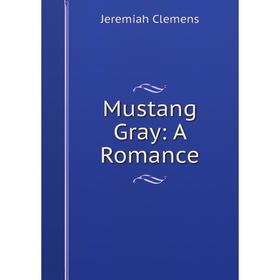 

Книга Mustang Gray: A Romance