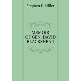 

Книга MEMOIR OF GEN DAVID BLACKSHEAR