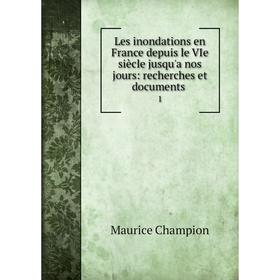 

Книга Les inondations en France depuis le VIe siècle jusqu'a nos jours: recherches et documents1