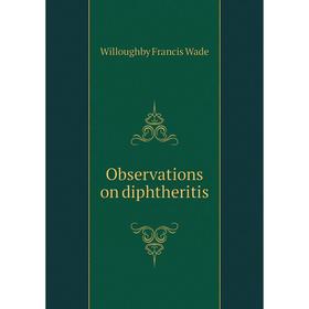 

Книга Observations on diphtheritis