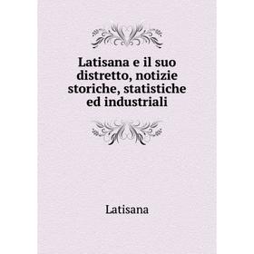 

Книга Latisana e il suo distretto, notizie storiche, statistiche ed industriali
