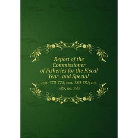 

Книга Report of the Commissioner of Fisheries for the Fiscal Year. and Special. nos. 770-772; nos. 780-781; no. 783; no. 793