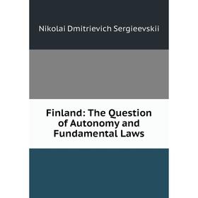 

Книга Finland: The Question of Autonomy and Fundamental Laws