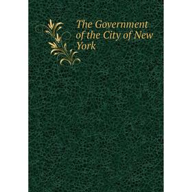 

Книга The Government of the City of New York