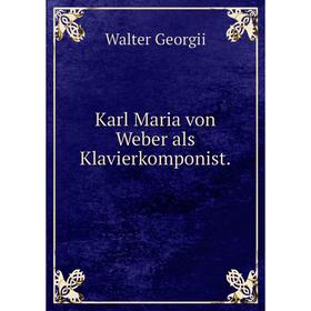 

Книга Karl Maria von Weber als Klavierkomponist.