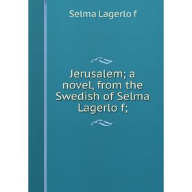 

Книга Jerusalem; a novel, from the Swedish of Selma Lagerlöf