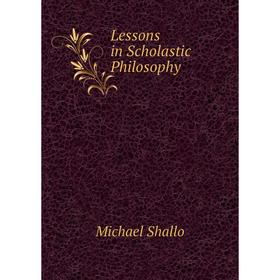 

Книга Lessons in Scholastic Philosophy