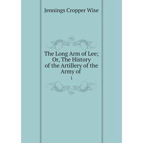 

Книга The Long Arm of LeeOr, The History of the Artillery of the Army of. 1