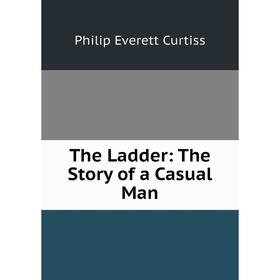 

Книга The Ladder: The Story of a Casual Man