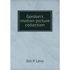 

Книга Gordon's motion picture collection