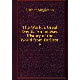 

Книга The World`s Great Events: An Indexed History of the World from Earliest. 9