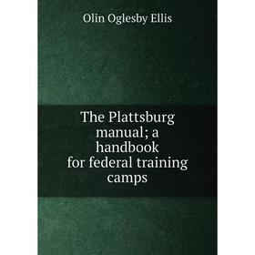 

Книга The Plattsburg manuala handbook for federal training camps