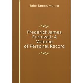 

Книга Frederick James Furnivall: A Volume of Personal Record