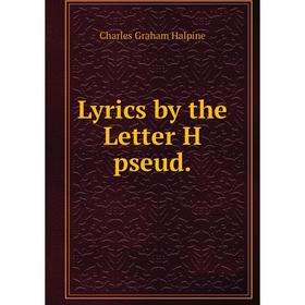 

Книга Lyrics by the Letter H pseud